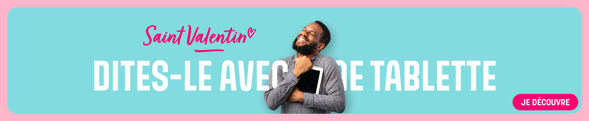 Saint-Valentin : dites le avec une tablette